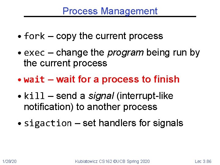 Process Management • fork – copy the current process • exec – change the