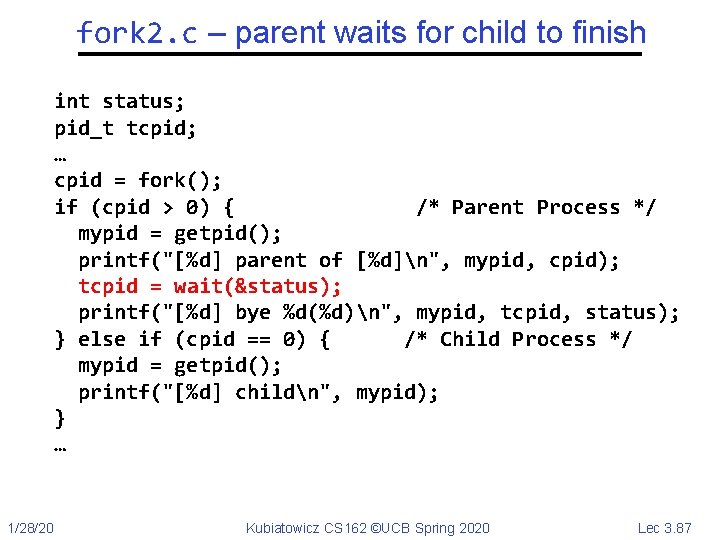 fork 2. c – parent waits for child to finish int status; pid_t tcpid;