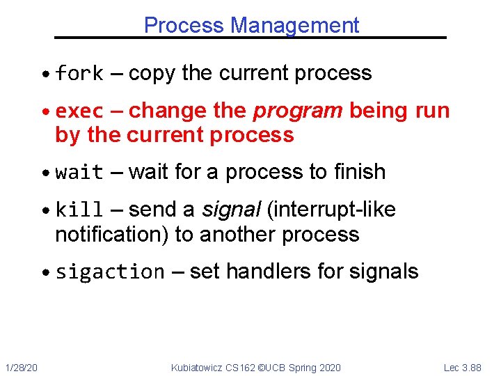 Process Management • fork – copy the current process • exec – change the