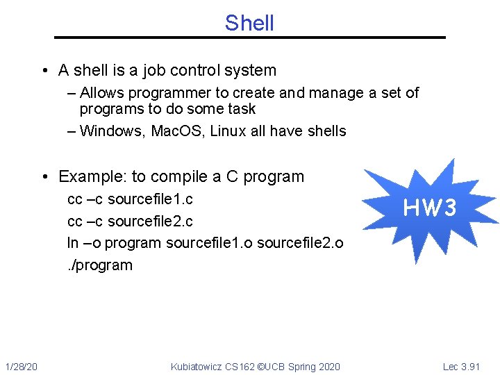 Shell • A shell is a job control system – Allows programmer to create