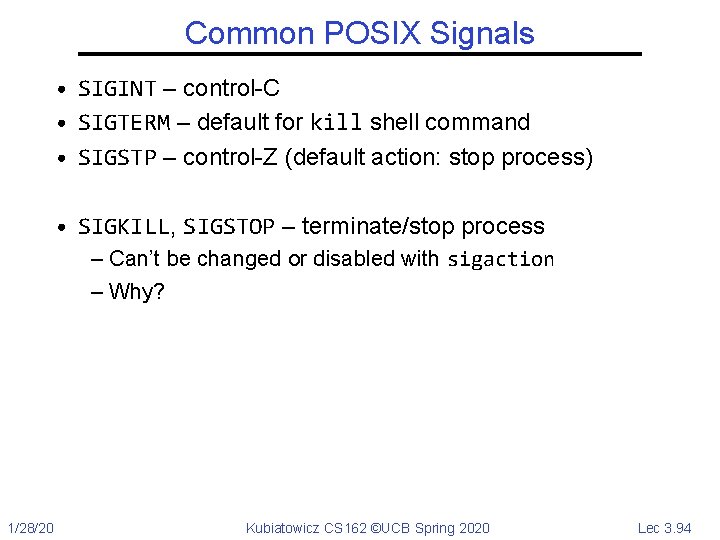 Common POSIX Signals • SIGINT – control-C • SIGTERM – default for kill shell