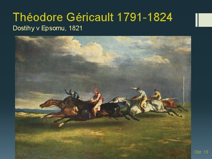 Théodore Géricault 1791 -1824 Dostihy v Epsomu, 1821 Obr. 13 