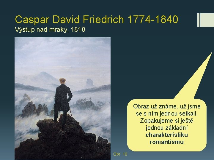 Caspar David Friedrich 1774 -1840 Výstup nad mraky, 1818 Obraz už známe, už jsme