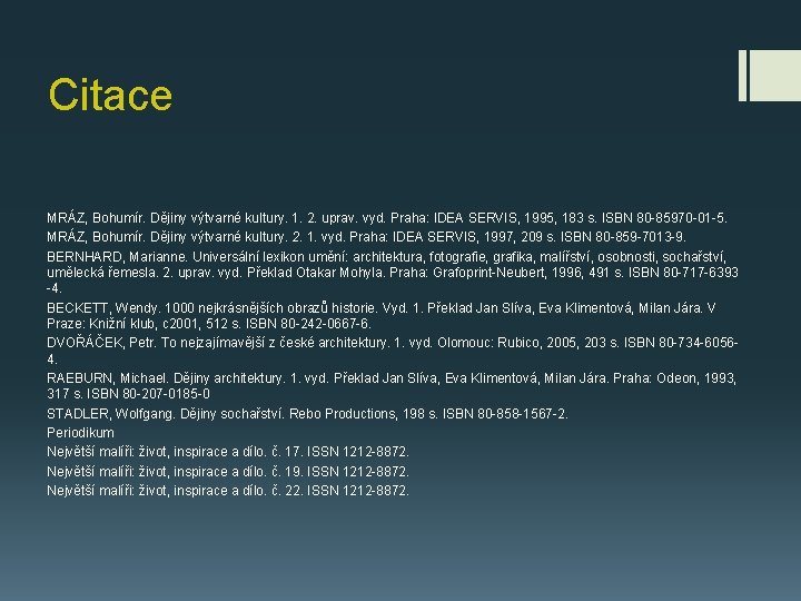 Citace MRÁZ, Bohumír. Dějiny výtvarné kultury. 1. 2. uprav. vyd. Praha: IDEA SERVIS, 1995,
