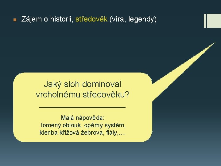  Zájem o historii, středověk (víra, legendy) Jaký sloh dominoval vrcholnému středověku? ___________ Malá