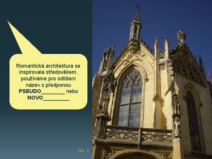 Romantická architektura se inspirovala středověkem, používáme pro odlišení název s předponou PSEUDO____ nebo NOVO_____