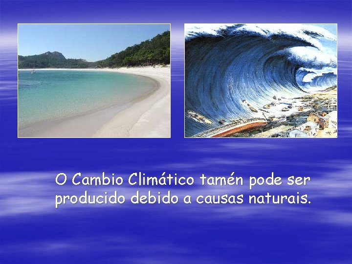 O Cambio Climático tamén pode ser producido debido a causas naturais. 