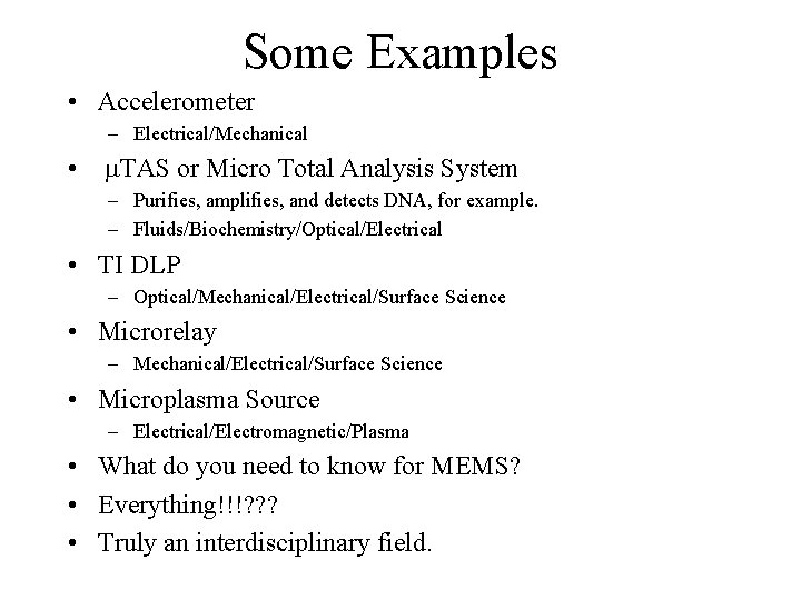 Some Examples • Accelerometer – Electrical/Mechanical • m. TAS or Micro Total Analysis System