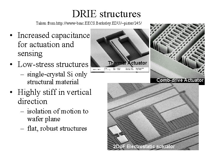 DRIE structures Taken from http: //www-bsac. EECS. Berkeley. EDU/~pister/245/ • Increased capacitance for actuation