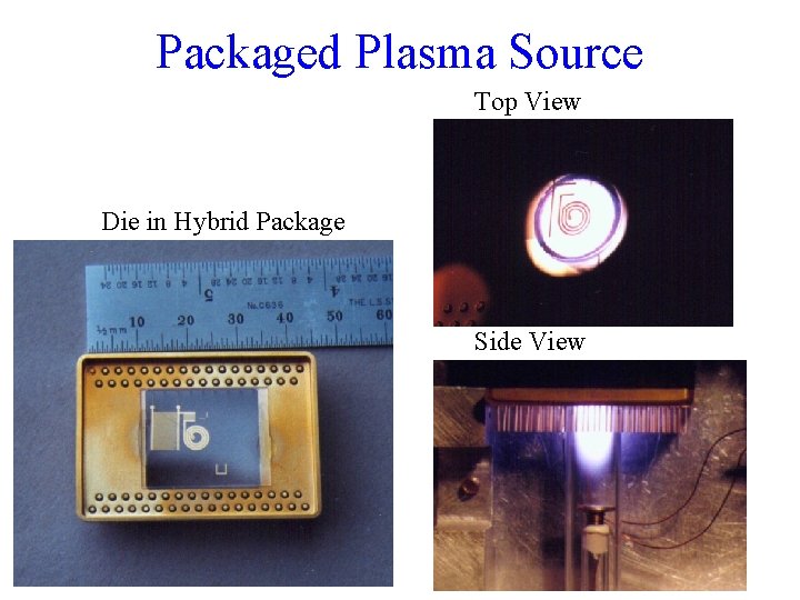 Packaged Plasma Source Top View Die in Hybrid Package Side View 