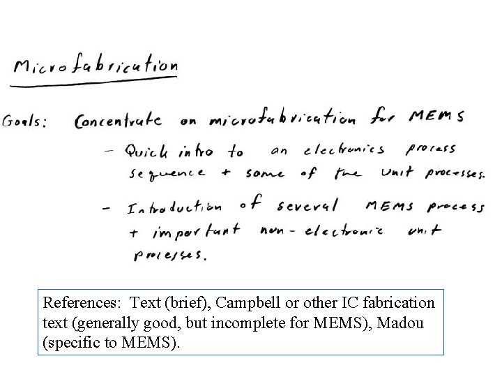 References: Text (brief), Campbell or other IC fabrication text (generally good, but incomplete for