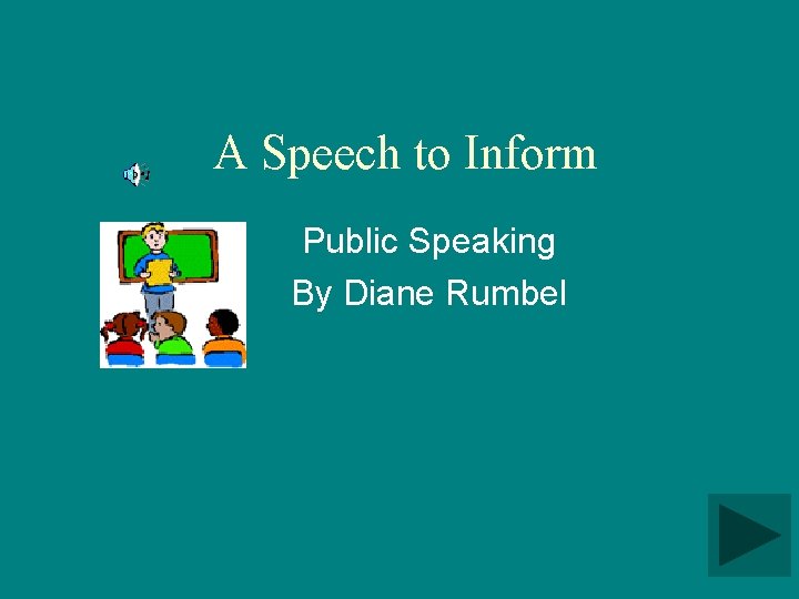  A Speech to Inform Public Speaking By Diane Rumbel 
