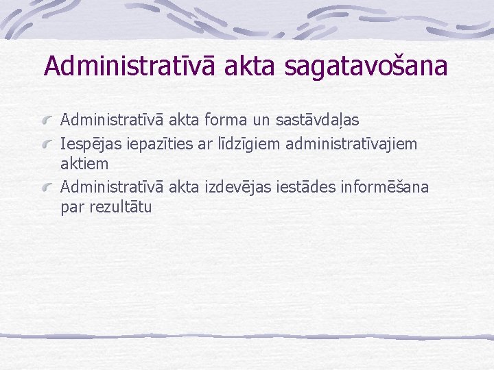 Administratīvā akta sagatavošana Administratīvā akta forma un sastāvdaļas Iespējas iepazīties ar līdzīgiem administratīvajiem aktiem