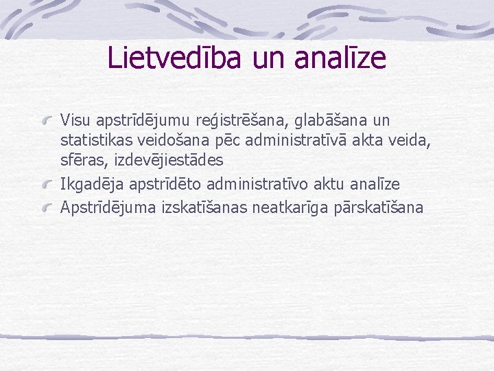 Lietvedība un analīze Visu apstrīdējumu reģistrēšana, glabāšana un statistikas veidošana pēc administratīvā akta veida,