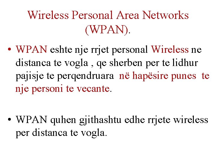 Wireless Personal Area Networks (WPAN). • WPAN eshte nje rrjet personal Wireless ne distanca