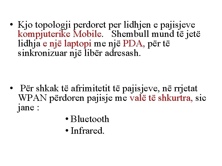  • Kjo topologji perdoret per lidhjen e pajisjeve kompjuterike Mobile. Shembull mund të