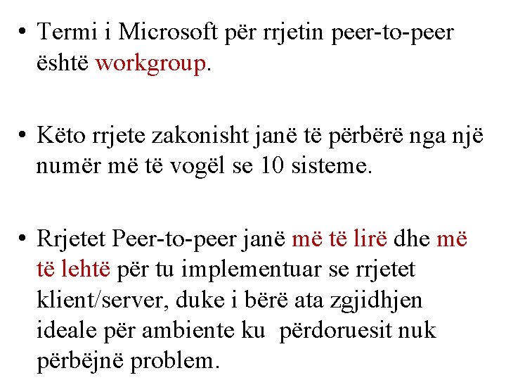  • Termi i Microsoft për rrjetin peer-to-peer është workgroup. • Këto rrjete zakonisht