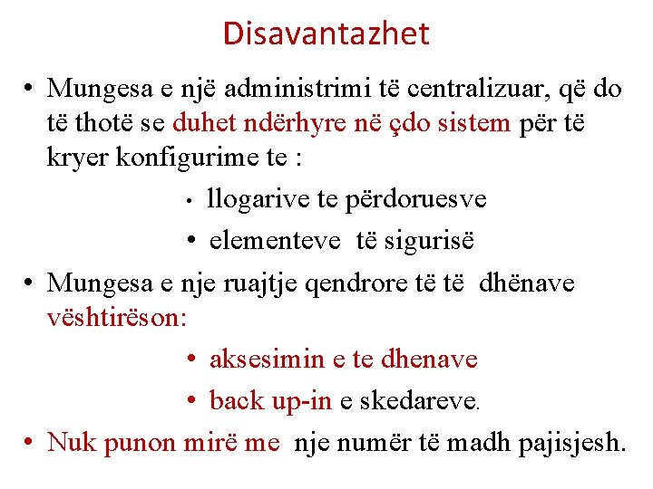 Disavantazhet • Mungesa e një administrimi të centralizuar, që do të thotë se duhet