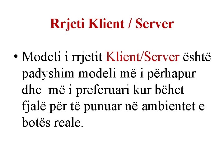 Rrjeti Klient / Server • Modeli i rrjetit Klient/Server është padyshim modeli më i