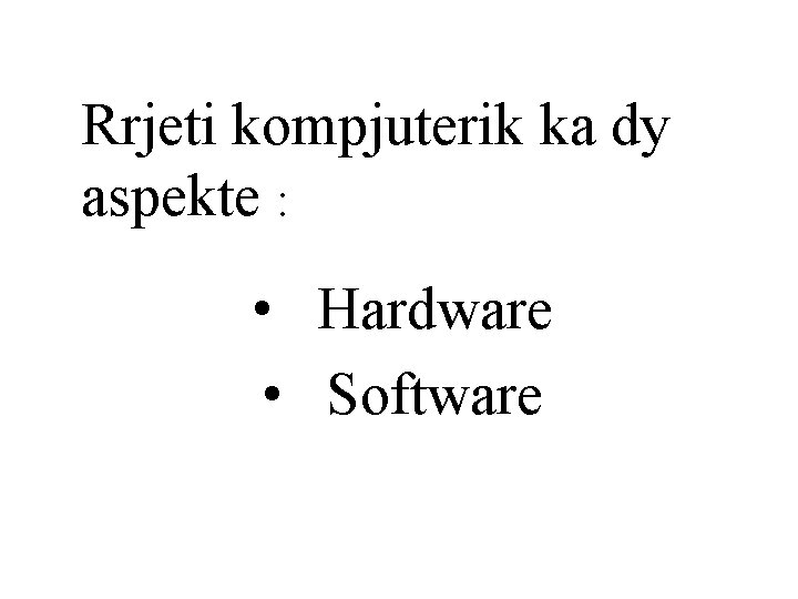 Rrjeti kompjuterik ka dy aspekte : • Hardware • Software 