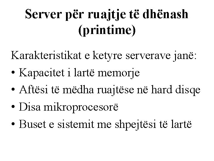 Server për ruajtje të dhënash (printime) Karakteristikat e ketyre serverave janë: • Kapacitet i