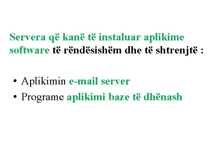 Servera që kanë të instaluar aplikime software të rëndësishëm dhe të shtrenjtë : •