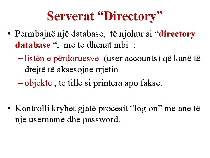 Serverat “Directory” • Permbajnë një database, të njohur si “directory database “, me te