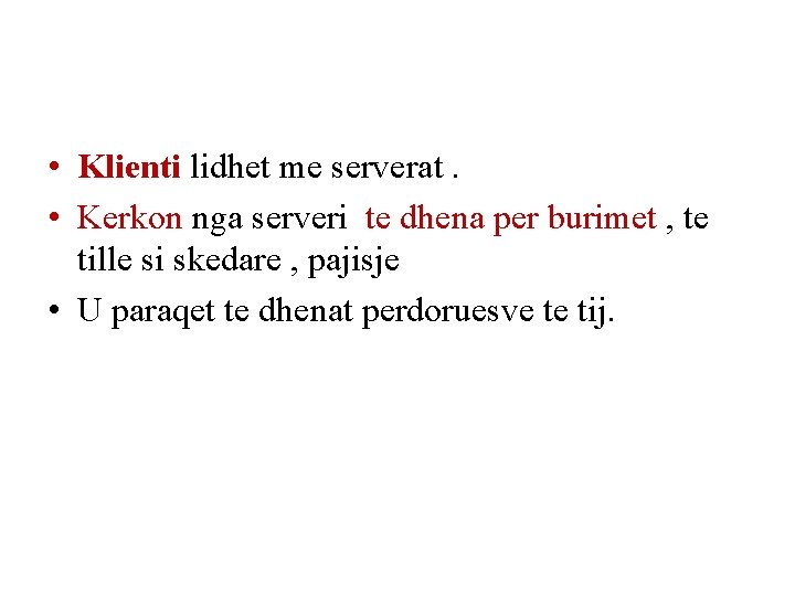  • Klienti lidhet me serverat. • Kerkon nga serveri te dhena per burimet