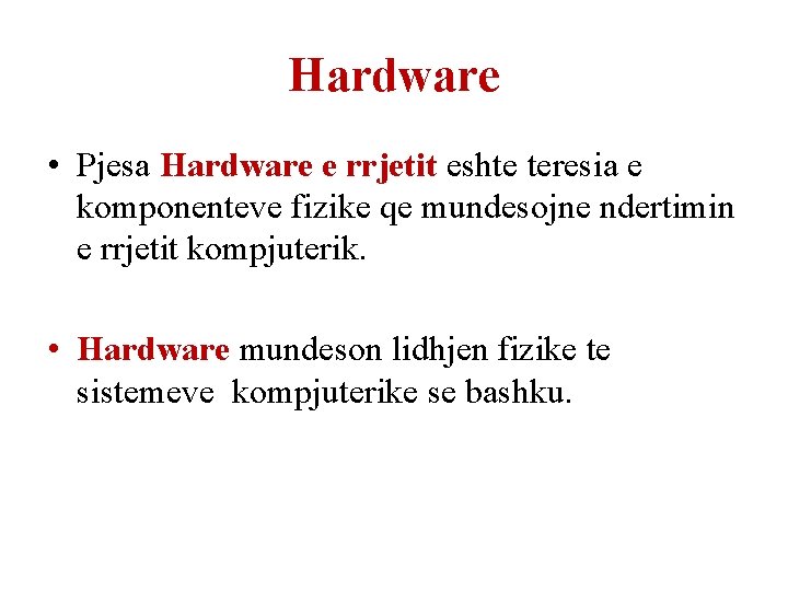 Hardware • Pjesa Hardware e rrjetit eshte teresia e komponenteve fizike qe mundesojne ndertimin