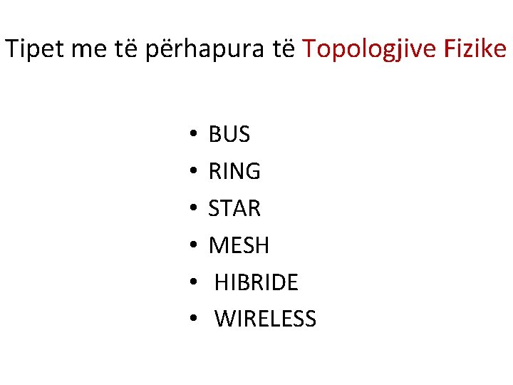 Tipet me të përhapura të Topologjive Fizike • • • BUS RING STAR MESH