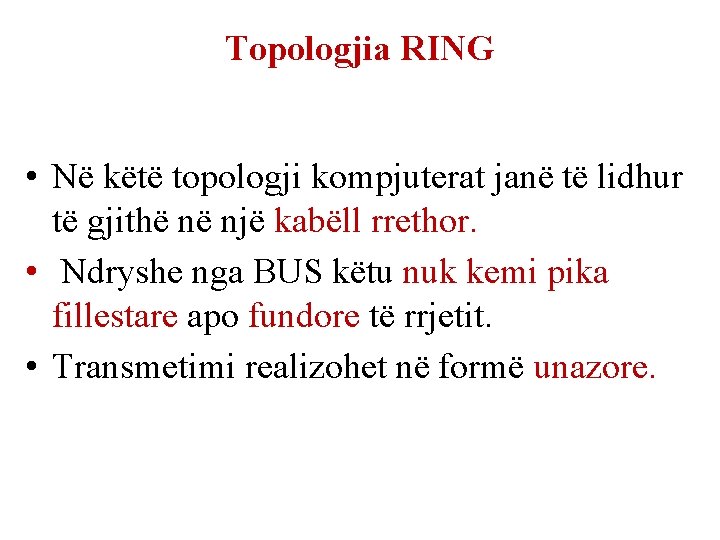 Topologjia RING • Në këtë topologji kompjuterat janë të lidhur të gjithë në një