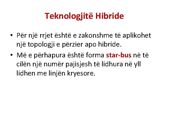 Teknologjitë Hibride • Për një rrjet është e zakonshme të aplikohet një topologji e