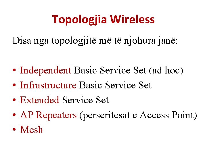 Topologjia Wireless Disa nga topologjitë më të njohura janë: • • • Independent Basic
