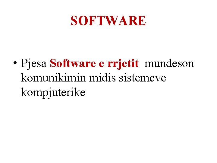 SOFTWARE • Pjesa Software e rrjetit mundeson komunikimin midis sistemeve kompjuterike 