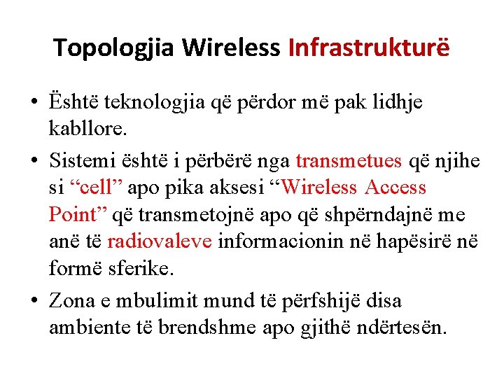 Topologjia Wireless Infrastrukturë • Është teknologjia që përdor më pak lidhje kabllore. • Sistemi
