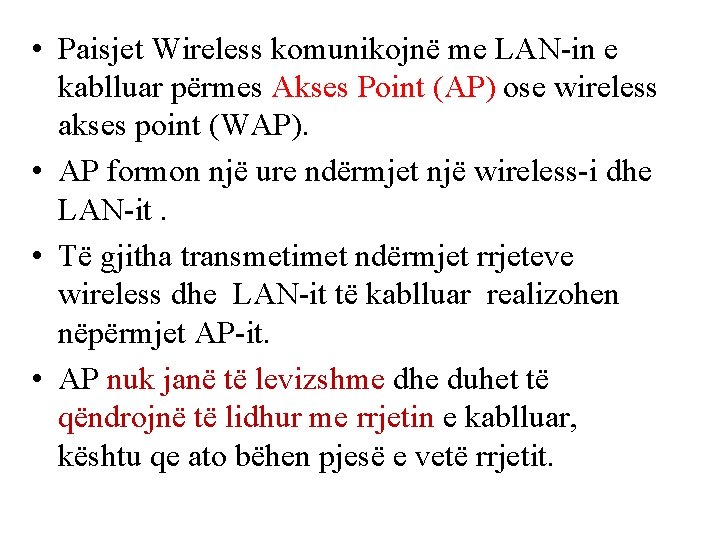  • Paisjet Wireless komunikojnë me LAN-in e kablluar përmes Akses Point (AP) ose