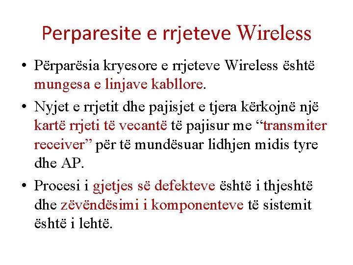 Perparesite e rrjeteve Wireless • Përparësia kryesore e rrjeteve Wireless është mungesa e linjave