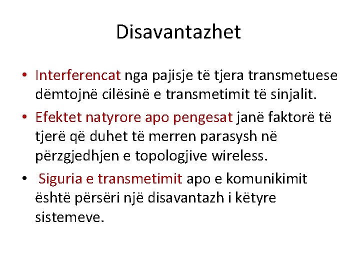 Disavantazhet • Interferencat nga pajisje të tjera transmetuese dëmtojnë cilësinë e transmetimit të sinjalit.