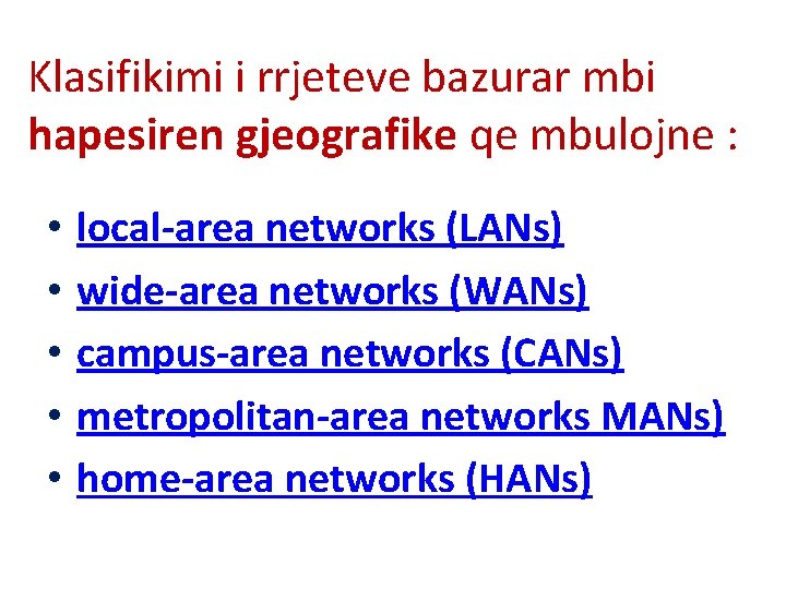 Klasifikimi i rrjeteve bazurar mbi hapesiren gjeografike qe mbulojne : • • • local-area