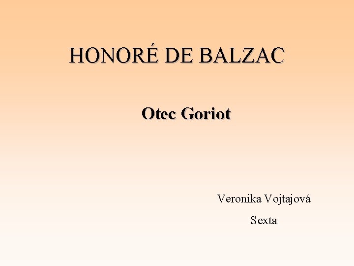 HONORÉ DE BALZAC Otec Goriot Veronika Vojtajová Sexta 