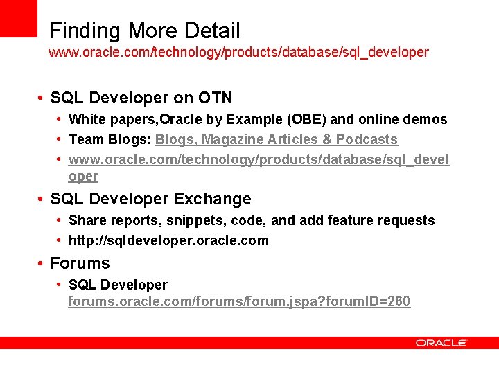 Finding More Detail www. oracle. com/technology/products/database/sql_developer • SQL Developer on OTN • White papers,