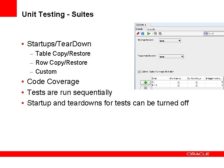 Unit Testing - Suites • Startups/Tear. Down – Table Copy/Restore – Row Copy/Restore –