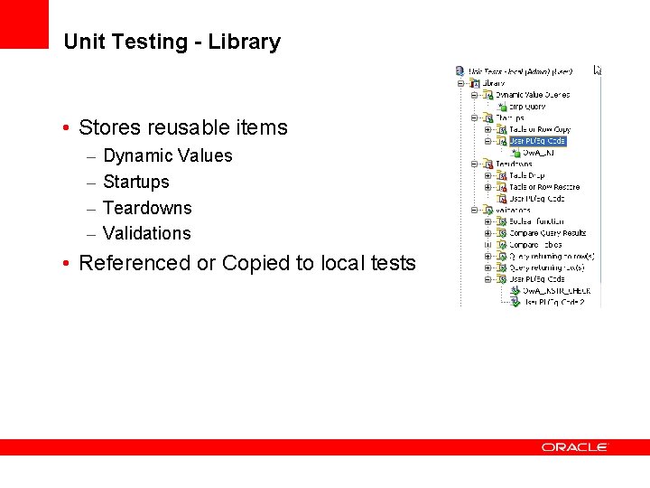 Unit Testing - Library • Stores reusable items – – Dynamic Values Startups Teardowns