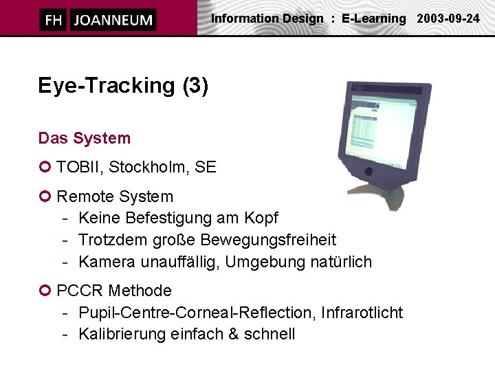 Information Design : E-Learning 2003 -09 -24 Eye-Tracking (3) Das System ¢ TOBII, Stockholm,