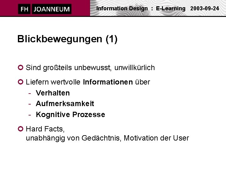 Information Design : E-Learning 2003 -09 -24 Blickbewegungen (1) ¢ Sind großteils unbewusst, unwillkürlich