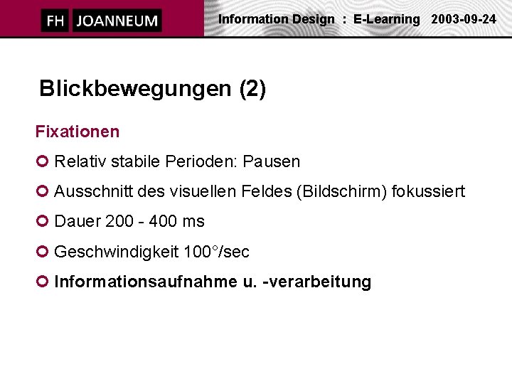 Information Design : E-Learning 2003 -09 -24 Blickbewegungen (2) Fixationen ¢ Relativ stabile Perioden: