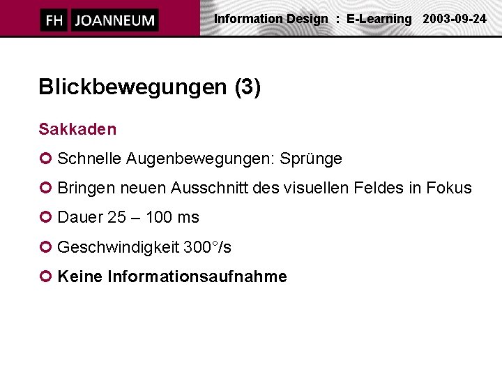 Information Design : E-Learning 2003 -09 -24 Blickbewegungen (3) Sakkaden ¢ Schnelle Augenbewegungen: Sprünge