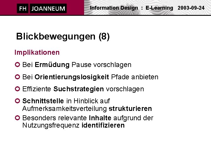 Information Design : E-Learning 2003 -09 -24 Blickbewegungen (8) Implikationen ¢ Bei Ermüdung Pause