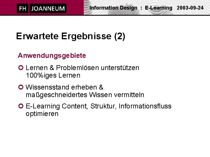 Information Design : E-Learning 2003 -09 -24 Erwartete Ergebnisse (2) Anwendungsgebiete ¢ Lernen &