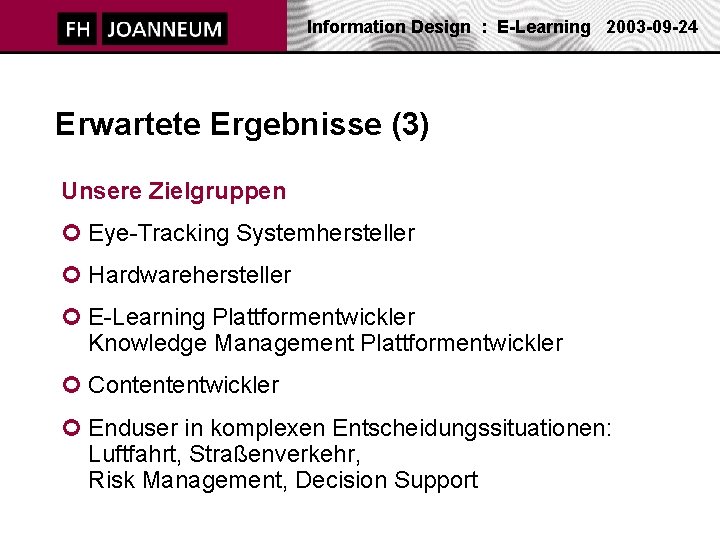 Information Design : E-Learning 2003 -09 -24 Erwartete Ergebnisse (3) Unsere Zielgruppen ¢ Eye-Tracking